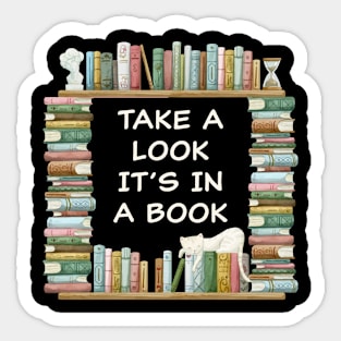 Take a Look it's in a Book – Funny Cute Novel & Reader Quote Sticker